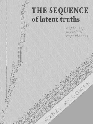 cover image of The Sequence of Latent Truths: Exploring Mystical Experiences Without Dogma